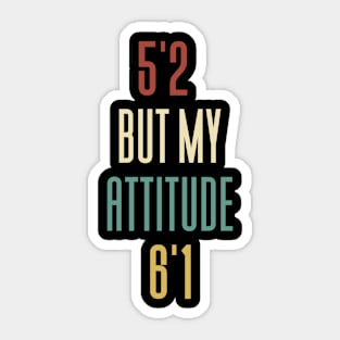 5'2 But My Attitude 6'1 Sticker